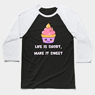 Life is short, make it sweet Baseball T-Shirt